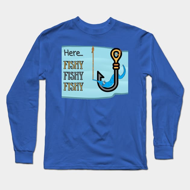 FISHING WORM ON A HOOK | Here Fishy Fishy Fishy | Funny Quote Long Sleeve T-Shirt by KathyNoNoise